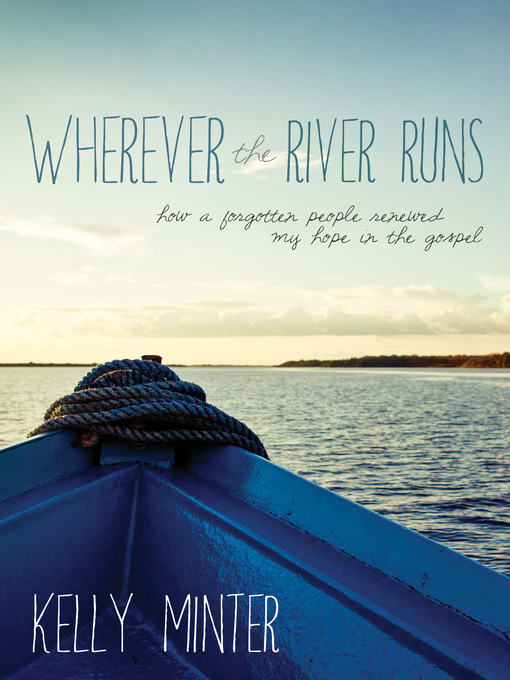 Title details for Wherever the River Runs by Kelly Minter - Available